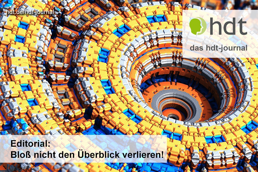 hdt-journal_Editorial_Bloss_nicht_den_Ueberblick_verlieren